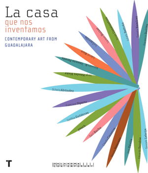Paperback La Casa Que Nos Inventamos: Contemporary Art from Guadalajara Book