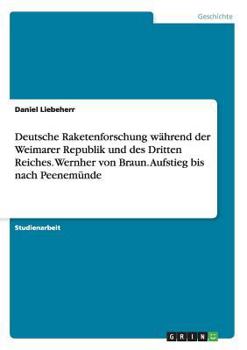 Paperback Deutsche Raketenforschung während der Weimarer Republik und des Dritten Reiches. Wernher von Braun. Aufstieg bis nach Peenemünde [German] Book
