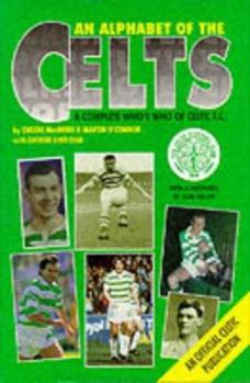 Hardcover An Alphabet of the Celts: A Complete Who's Who of Celtic F.C. (Alphabet Series) Book