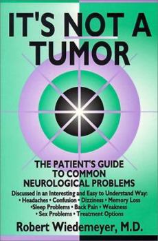 Paperback It's Not a Tumor !: The Patient's Guide to Common Neurological Problems Book