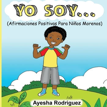 Yo Soy...Afirmaciones Positivas Para Niños Morenos (Spanish Edition)