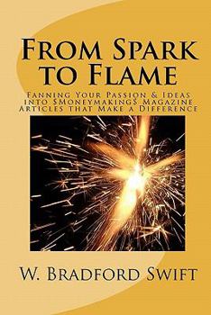 Paperback From Spark to Flame: Fanning Your Passion & Ideas into Moneymaking Magazine Articles that Make a Difference Book
