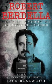 Paperback Robert Berdella: The True Story of The Kansas City Butcher: Historical Serial Killers and Murderers Book