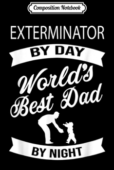 Paperback Composition Notebook: Exterminator By Day Best Dad By Night Father Gift T Journal/Notebook Blank Lined Ruled 6x9 100 Pages Book