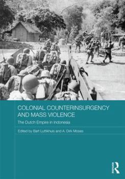 Colonial Counterinsurgency and Mass Violence: The Dutch Empire in Indonesia - Book  of the Routledge Studies in the Modern History of Asia