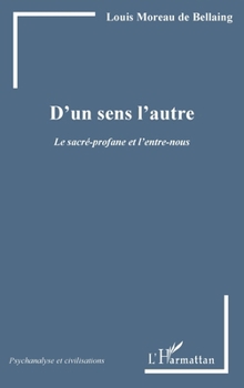 D'un sens l'autre: Le sacré-profane et l'entre-nous (Psychanalyse Et Civilisations) (French Edition)