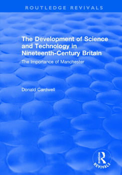 Paperback The Development of Science and Technology in Nineteenth-Century Britain: The Importance of Manchester Book