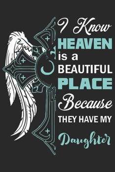 Paperback I know heaven is a beautiful place because they have my daughter: A beautiful line journal and Perfect gift journal for mom and daughter (6x9 sizes 12 Book