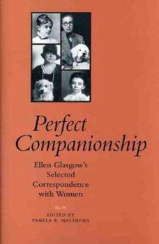 Hardcover Perfect Companionship: Ellen Glasgow's Selected Correspondence with Women Book