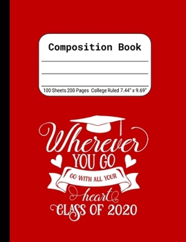 Wherever You Go, Go With All Your Heart - Class of 2020: Blank Composition Notebook for Class of 2020 Seniors, 2020 Graduation Gift, Lined Journal 100 Pages, College Rule Book, Red