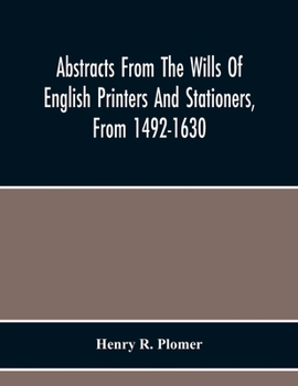 Paperback Abstracts From The Wills Of English Printers And Stationers, From 1492-1630 Book