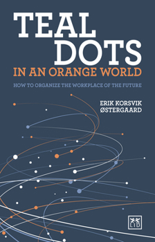 Paperback Teal Dots in an Orange World: How to Organize the Workplace of the Future Book
