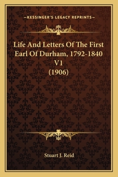 Paperback Life And Letters Of The First Earl Of Durham, 1792-1840 V1 (1906) Book