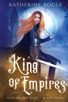 King of Empires - Book #3 of the Clockwork Thief