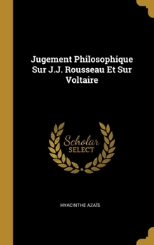 Hardcover Jugement Philosophique Sur J.J. Rousseau Et Sur Voltaire [French] Book
