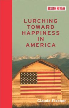 Lurching Toward Happiness in America - Book  of the Boston Review Books