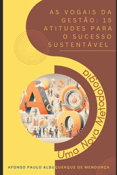 As vogais da Gestão: 15 Atitudes para o Sucesso Sustentável: Uma nova metodologia (Portuguese Edition)