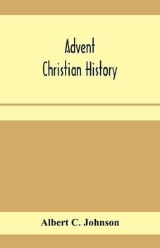 Paperback Advent Christian history: a concise narrative of the origin and progress, doctrine and work of this body of believers Book