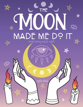 Paperback The Moon Made Me Do It: Witch Coloring Book for Adults Book