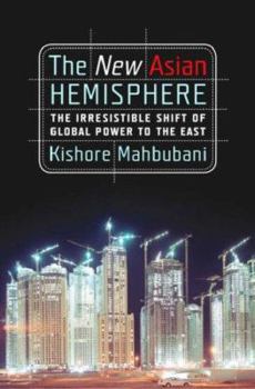 Hardcover The New Asian Hemisphere: The Irresistible Shift of Global Power to the East Book