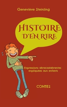 Paperback Histoire d'en rire: expressions abracadabrantes expliquées aux enfants [French] Book