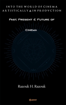 Paperback Past, Present & Future of Cinema - Into the world of cinema artistically & in production Book