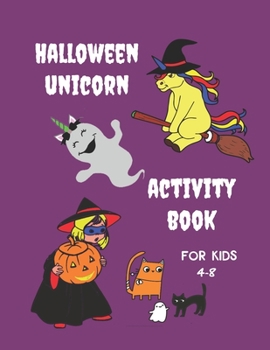 Paperback Unicorn Halloween Activity Book for Kids 4-8: Fun and Creative Learning for Children with Pictures to Colour, Word Search Puzzles, Mazes, Story Starte Book