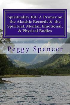 Paperback Spirituality 101: A Primer on the Akashic Records and the Spiritual, Mental, Emotional, & Physical Bodies Book