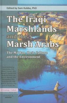 Hardcover The Iraqi Marshlands and the Marsh Arabs: The Ma'dan, Their Culture and the Environment Book