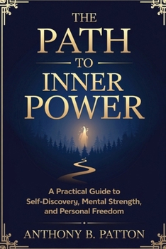 Paperback The Path to Inner Power: A Practical Guide to Self-Discovery, Mental Strength, and Personal Freedom Book