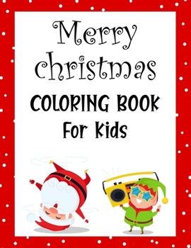 Merry christmas coloring book for kids.: Fun Children’s Christmas Gift or Present for kids.Christmas Activity Book Coloring, Matching, Mazes , Drawing, Cross Words, Color by Number,and More.