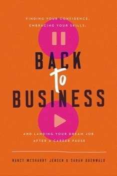 Hardcover Back to Business: Finding Your Confidence, Embracing Your Skills, and Landing Your Dream Job After a Career Pause Book