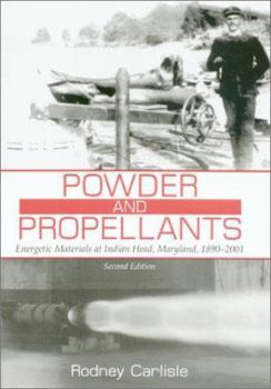 Hardcover Powder and Propellants: Energetic Materials at Indian Head, Maryland, 1890-2001, Second Edition Book