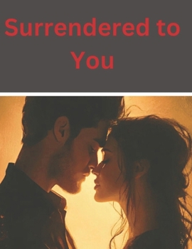 Paperback Surrendered to You: Exploring the Raw Truths of Passion Book