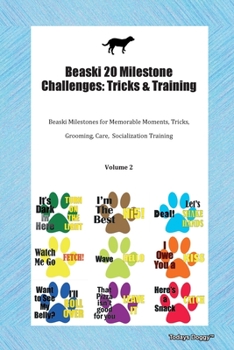 Paperback Beaski 20 Milestone Challenges: Tricks & Training Beaski Milestones for Memorable Moments, Tricks, Grooming, Care, Socialization Training Volume 2 Book