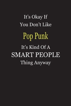 It's Okay If You Don't Like Pop Punk It's Kind Of A Smart People Thing Anyway: Blank Lined Notebook Journal Gift Idea