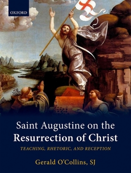 Hardcover Saint Augustine on the Resurrection of Christ: Teaching, Rhetoric, and Reception Book