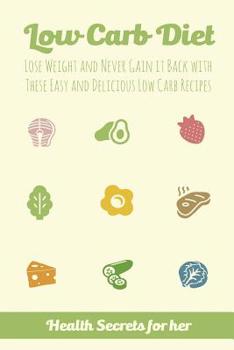 Paperback Low Carb Diet: Lose Weight and Never Gain it Back with These Easy Low Carb Recipes Book