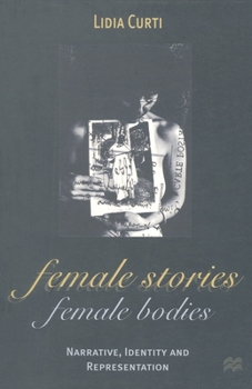 Paperback Female Stories, Female Bodies: Narrative, Identity and Representation Book