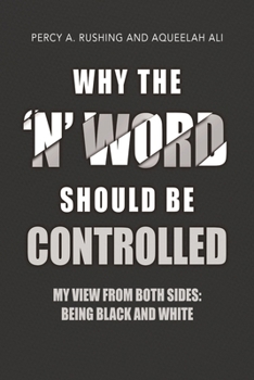 Paperback Why the 'N' Word Should Be Controlled: My View From Both Sides: Being Black AND White Book