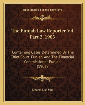 The Punjab Law Reporter V4 Part 2, 1903: Containing Cases Determined By The Chief Court, Punjab, And The Financial Commissioner, Punjab