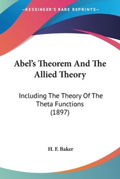 Paperback Abel's Theorem And The Allied Theory: Including The Theory Of The Theta Functions (1897) Book