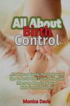 Paperback All About Birth Control: The Natural Family Planning Secret Tips to Avoid Birth Book