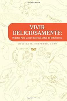 Paperback Vivir Deliciosamente: : Recetas Para Llenar Nuestras Vidas de Entusiasmo (Spanish Edition) [Spanish] Book