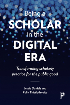 Paperback Being a Scholar in the Digital Era: Transforming Scholarly Practice for the Public Good Book