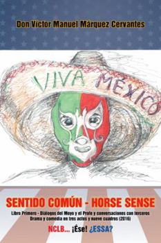 Sentido Comun - Horse Sense: Libro Primero: Dialogos del Moyo y El Profe y Conversaciones Con Terceros. Drama y Comedia En Tres Actos y Nueve Cuadros (2016)