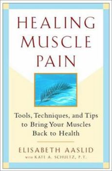 Paperback Healing Muscle Pain: Tools, Techniques, and Tips to Bring Your Muscles Back to Health Book