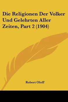 Paperback Die Religionen Der Volker Und Gelehrten Aller Zeiten, Part 2 (1904) [German] Book