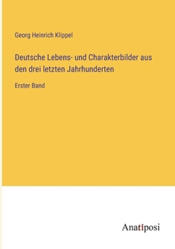 Paperback Deutsche Lebens- und Charakterbilder aus den drei letzten Jahrhunderten: Erster Band [German] Book