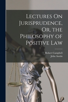 Paperback Lectures On Jurisprudence, Or, the Philosophy of Positive Law Book